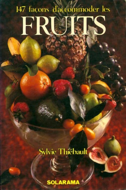 147 Façons d'accomoder les fruits - Sylvie Thiébault