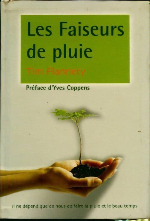 Les faiseurs de pluie. Comprendre et préserver l'équilibre climatique - Tim Flannery